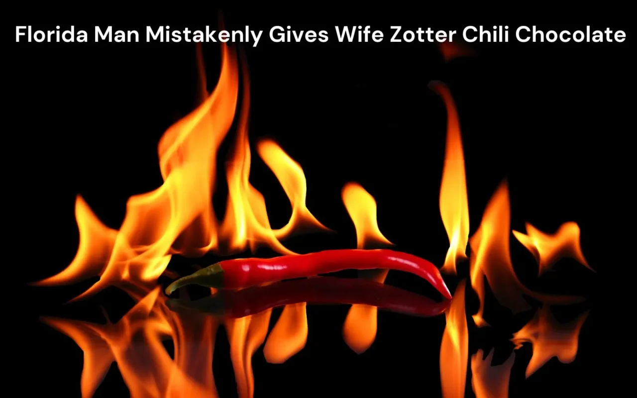 Florida Man Mistakenly Gives Wife Zotter Chili Chocolate for Anniversary, Man in Critical Condition 5 hot chili